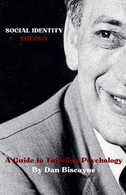 Social Identity Theory: A Guide to Tajfelian Psychology by Biscayne, Dan