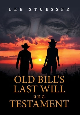 Old Bill's Last Will and Testament by Stuesser, Lee