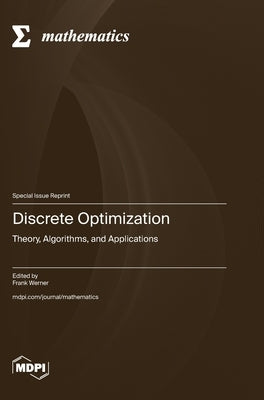 Discrete Optimization: Theory, Algorithms, and Applications by Werner, Frank