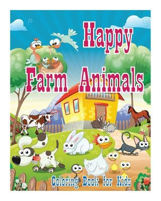 Coloring Book For Kids Happy Farm Animals Coloring Book: Creative Haven Coloring Books: coloring book for kindergarten and kids by Coloring Book for Kids