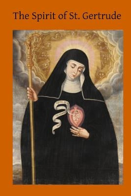 The Spirit of St. Gertrude: or the Love of God for His Creatures by Hermenegild Tosf, Brother