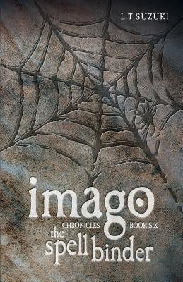 Imago Chronicles: Book Six the Spell Binder by Suzuki, Lorna T.