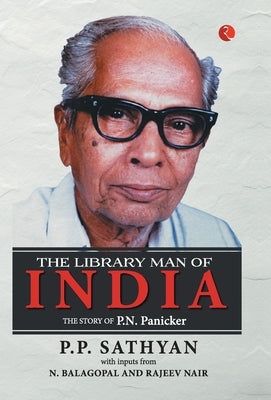 The Library Man of India: The Story of P.N. Panicker by P P Sathyan