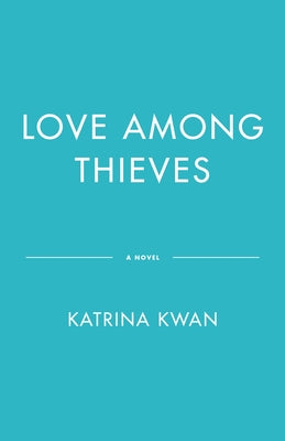 Love Among Thieves by Kwan, Katrina