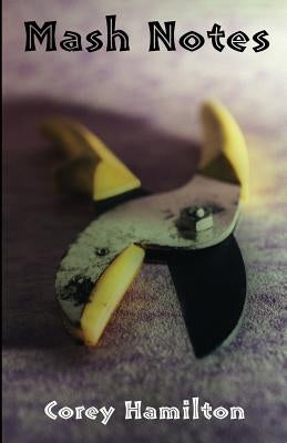 Mash Notes: Volume 1 by Hamilton, Corey Wayne