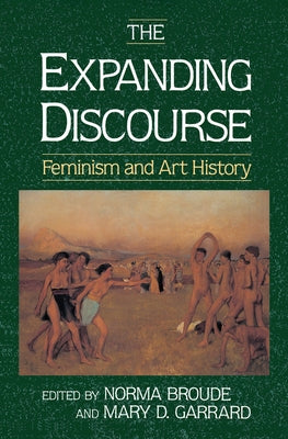 The Expanding Discourse: Feminism And Art History by Broude, Norma
