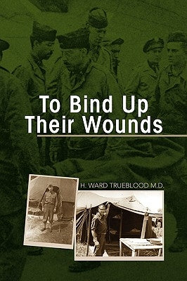 To Bind Up Their Wounds by Trueblood, H. Ward
