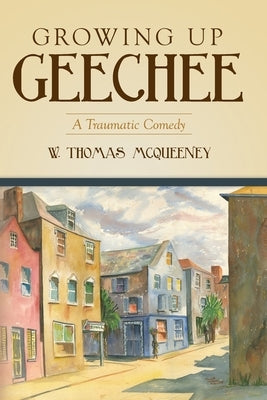 Growing Up Geechee: A Traumatic Comedy by McQueeney, W. Thomas
