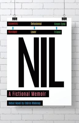 NIL, A Fictional Memoir: Eccentric Manager, Delusional Lover, Green Eyed Friend by Khenney, Eherin