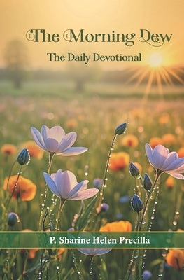 The Morning Dew: The Daily devotional by Prince Jeyaseelan James, Sharine Hele