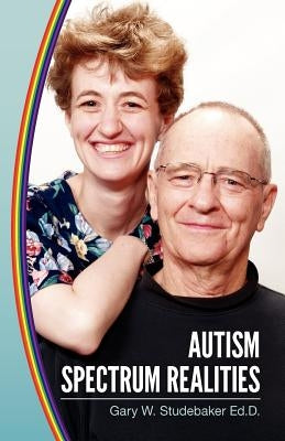 Autism Spectrum Realities by Studebaker Ed D., Gary W.