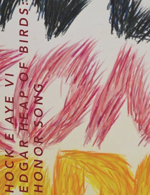 Hock E Aye VI Edgar Heap of Birds: Honor Song by Heap of Birds, Hock E. Aye VI Edgar