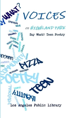 Voices of Highland Park by Teen Poetry, Say What?