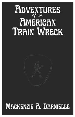 Adventures of an American Train Wreck by Darnielle, MacKenzie Amanda
