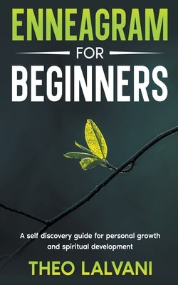Enneagram for Beginners: A Self-Discovery Guide for Personal Growth and Spiritual Development by Lalvani, Theo