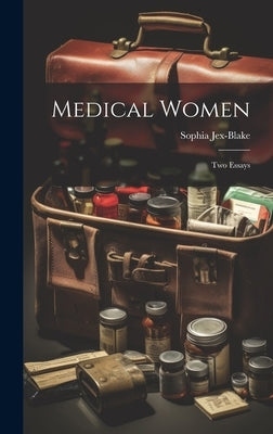 Medical Women; Two Essays by Jex-Blake, Sophia 1849-1912