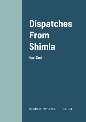 Dispatches From Shimla by Sud, Hari