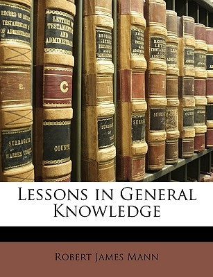 Lessons in General Knowledge by Mann, Robert James