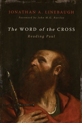 The Word of the Cross: Reading Paul by Linebaugh, Jonathan A.