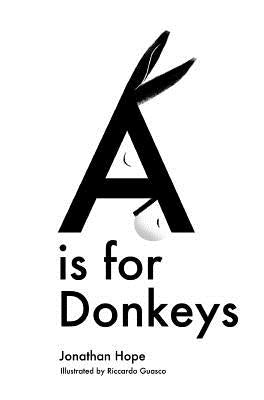 A is for Donkeys: An Alphabetic Adventure by Hope, Jonathan
