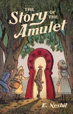 The Story of the Amulet by Nesbit, Edith
