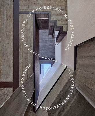 Architecture in Conversion and the Work of Carlo Scarpa by Goffi, Federica