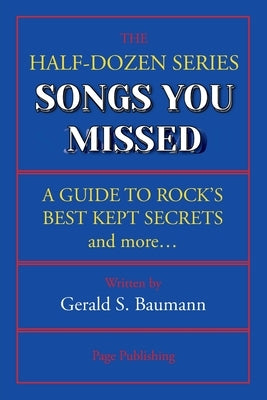 Songs You Missed: A Guide to Rock's Best Kept Secrets and More... by Baumann, Gerald S.