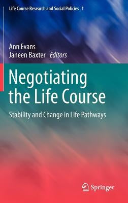 Negotiating the Life Course: Stability and Change in Life Pathways by Evans, Ann