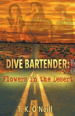 Dive Bartender: Flowers in the Desert by O'Neill, T. K.