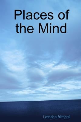 Places of the Mind by Mitchell, Latosha
