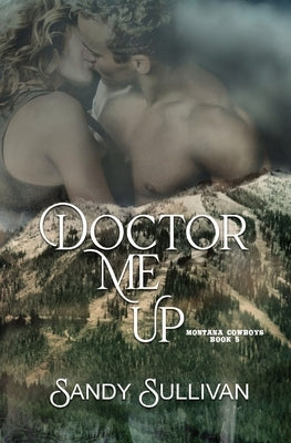 Doctor Me Up: Montana Cowboys 5 by Sullivan, Sandy