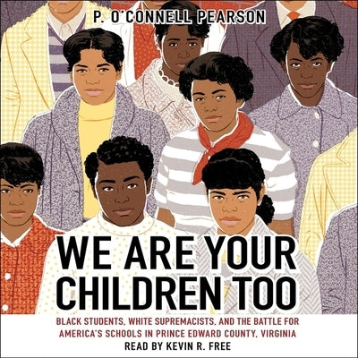 We Are Your Children Too: Black Students, White Supremacists, and the Battle for America's Schools in Prince Edward County, Virginia by Pearson