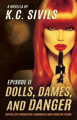 Dolls, Dames, and Danger: Capital City Characters: Episode II by Sivils, K. C.