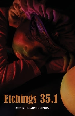 Etchings Literary and Fine Arts Magazine 35.1 by Staff, Etchings Press