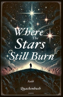 Where the Stars Still Burn by Quackenbush, Faith