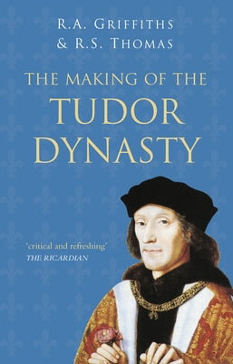 The Making of the Tudor Dynasty by Griffiths, Ralph A.