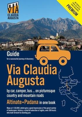 Via Claudia Augusta by car, camper, bus, ... "Altinate" +"Padana" Premium: Guide for a successful discovery trip (all pages except text pages and city by Tschaikner, Christoph