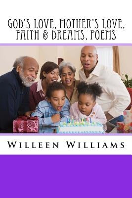 God's Love, Mother's Love, Faith & Dreams, Poems by Williams, Willeen G.