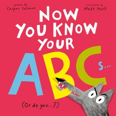 Now You Know Your Abcs: (Or Do You?) by Hunt, Matt