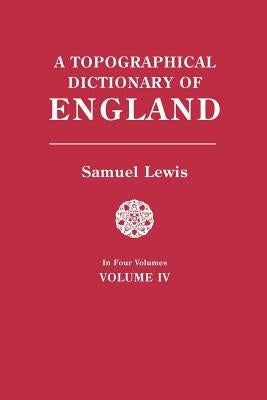 Topographical Dictionary of England. in Four Volumes. Volume IV by Lewis, Samuel