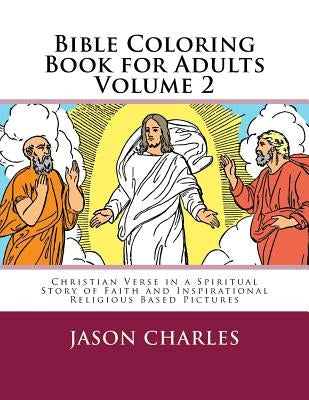 Bible Coloring Book for Adults Volume 2: Christian Verse in a Spiritual Story of Faith and Inspirational Religious Based Pictures by Charles, Jason