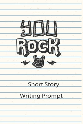 You Rock Short Story Writing Prompt: Short Stories For Kids To Write by Design Shack, Ninja