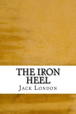 The Iron Heel: (Jack London Classics Collection) by London, Jack