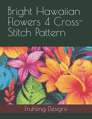 Bright Hawaiian Flowers 4 Cross-Stitch Pattern by Fruhling, Zachary