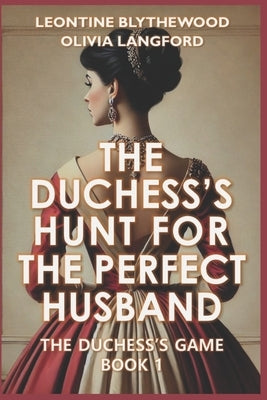 The Duchess's Hunt for the Perfect Husband: Scandals, Schemes, and Secrets Regency Romance by Langford, Olivia