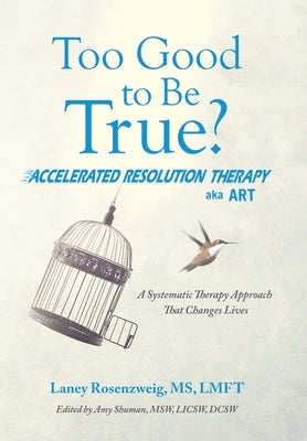 Too Good to Be True?: Accelerated Resolution Therapy by Rosenzweig Lmft, Laney