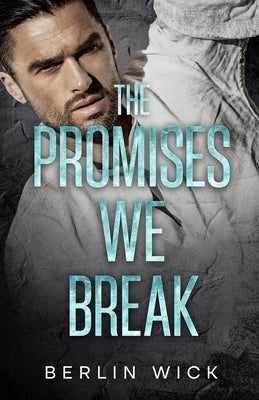 The Promises We Break by Wick, Berlin