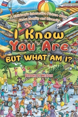 I Know You Are, But What Am I? by de Weaver, Brooke