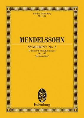 Symphony No. 5 in D Minor, Op. 107 "reformation": Edition Eulenburg No. 554 by Mendelssohn, Felix