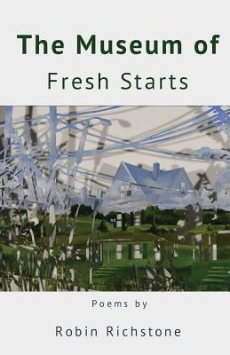 The Museum of Fresh Starts by Richstone, Robin